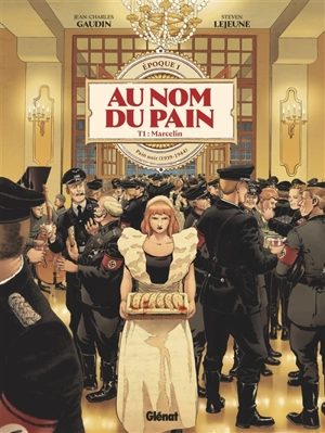 Au nom du pain. Epoque 1 : pain noir (1939-1944). Vol. 1. Marcelin - Jean-Charles Gaudin