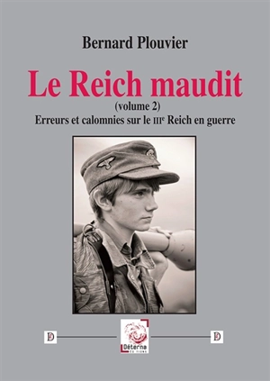 Le Reich maudit. Vol. 2. Erreurs et calomnies sur le IIIe Reich en guerre - Bernard Plouvier