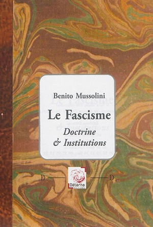 Le fascisme : doctrine & institutions - Benito Mussolini