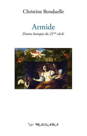 Armide : drame baroque du 21e siècle - Christine Bonduelle