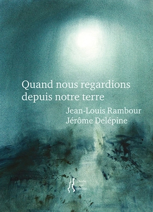 Quand nous regardions depuis notre terre - Jean-Louis Rambour