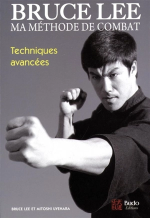 Bruce Lee, ma méthode de combat : édition intégrale - Bruce Lee