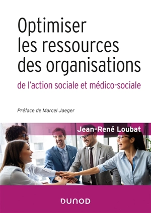 Optimiser les ressources des organisations de l'action sociale et médico-sociale - Jean-René Loubat