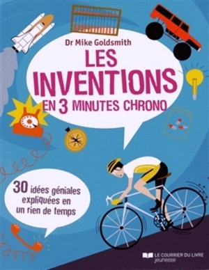 Les inventions en 3 minutes chrono : 30 idées géniales expliquées en un rien de temps - Mike Goldsmith