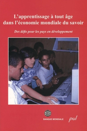 L'apprentissage à tout â^ge dans l'économie mondiale du savoir : des défis pour les pays en développement : un rapport de la Banque mondiale - Banque mondiale (Terme général)