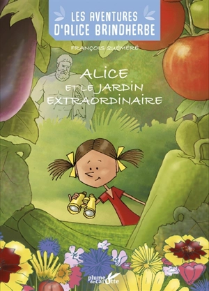 Les aventures d'Alice Brindherbe. Alice et le jardin extraordinaire - François Quéméré