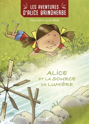 Les aventures d'Alice Brindherbe. Alice et la source de lumière - François Quéméré