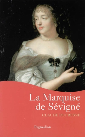 La marquise de Sévigné - Claude Dufresne