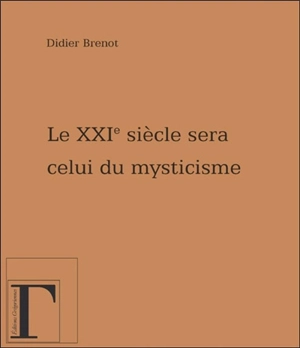 Le XXIe siècle sera celui du mysticisme... - Didier Brenot