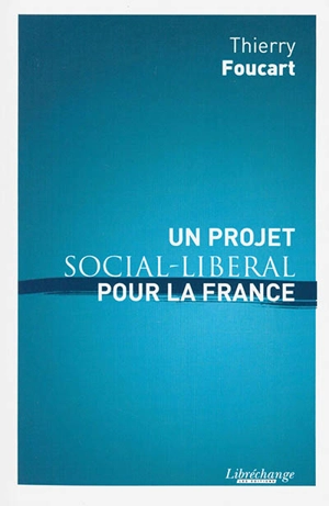 Un projet social-libéral pour la France - Thierry Foucart