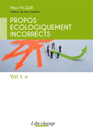 Propos écologiquement incorrects. Vol. 1 - Max Falque