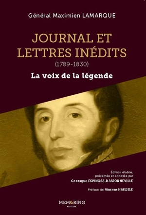 Journal et lettres inédits : 1789-1830 : la voix de la légende - Maximien Lamarque