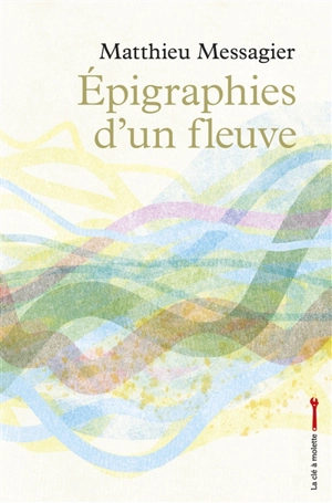 Epigraphies d'un fleuve - Matthieu Messagier