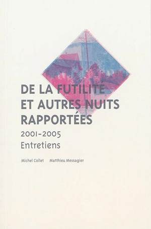 De la futilité et autres nuits rapportées : 2001-2005 : entretiens - Matthieu Messagier