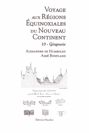 Voyage aux régions équinoxiales du nouveau continent : fait en 1799, 1800, 1801, 1802 & 1804. Vol. 10. Géognosie - Alexander von Humboldt