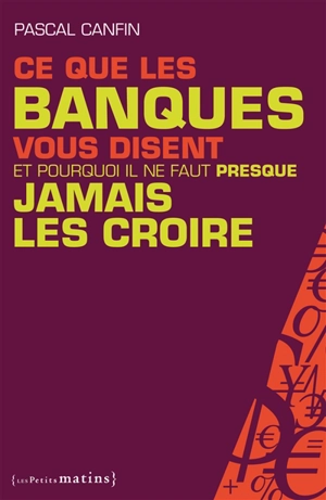 Ce que les banques vous disent et pourquoi il ne faut presque jamais les croire - Pascal Canfin