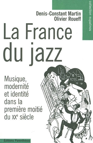 La France du jazz : musique, modernité et identité dans la première moitié du XXe siècle - Denis-Constant Martin