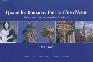 Quand les Romanov font la Côte d'Azur. The day the Romanov invented the Côte d'Azur - Noelle Bine-Muller