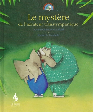 Une aventure du docteur Otto le Rhino. Vol. 2. Le mystère de l'aérateur transtympanique - Christophe Gaillard