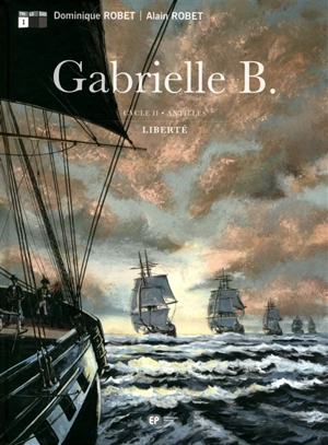 Gabrielle B. : cycle II, Antilles. Vol. 1. Liberté - Dominique Robet