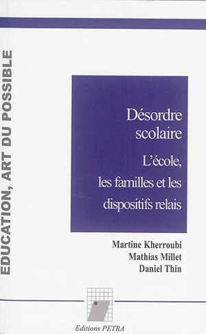 Désordre scolaire : l'école, les familles et les dispositifs relais - Martine Kherroubi