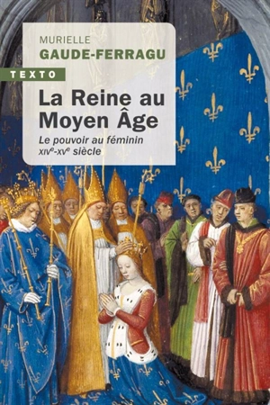 La reine au Moyen Age : le pouvoir au féminin : XIVe-XVe siècle, France - Murielle Gaude-Ferragu