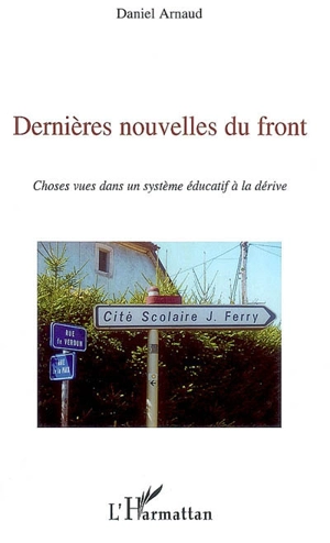 Dernières nouvelles du front : choses vues dans un système éducatif à la dérive - Daniel Arnaud