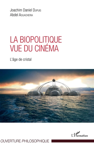 La biopolitique vue du cinéma : L'âge de cristal - Joachim Daniel Dupuis