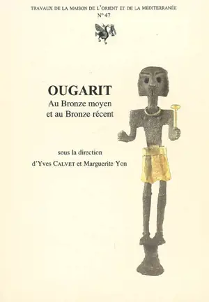 Ougarit, au Bronze moyen et au Bronze récent : actes du colloque international tenu à Lyon en novembre 2001, Ougarit au IIe millénaire av. J.-C., état des recherches : en hommage à Gabriel Saadé - Colloque international Ougarit au IIe millénaire av. J.-C., état des recherches (2001 ; Lyon)