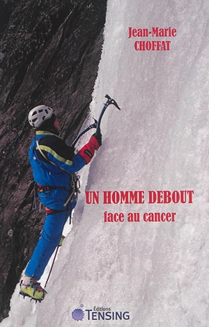 Un homme debout : face au cancer : conversation avec Claudie Guimet - Jean-Marie Choffat