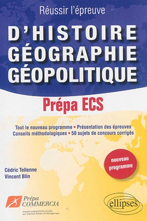 Réussir l'épreuve d'histoire, géographie, géopolitique, prépas ECS : nouveau programme - Cédric Tellenne