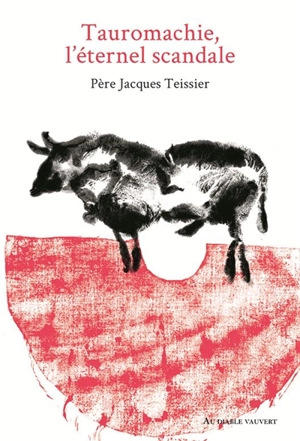 Tauromachie, l'éternel scandale - Jacques Teissier