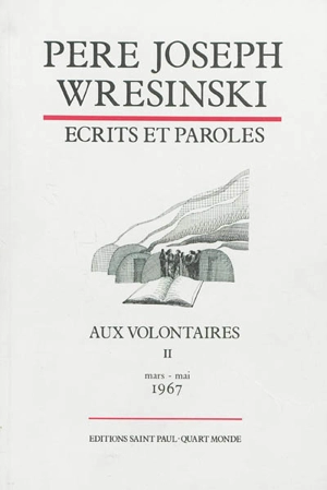 Ecrits et paroles : aux volontaires. Vol. 2. Mars-mai 1967 - Joseph Wresinski