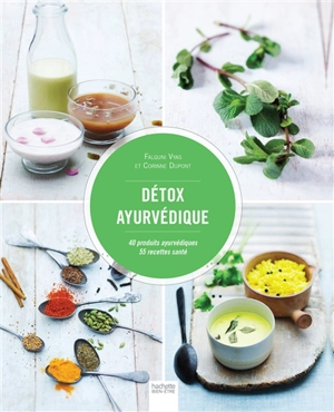 Détox ayurvédique : 40 produits ayurvédiques : 55 recettes santé - Falguni Vyas