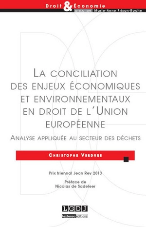 La conciliation des enjeux économiques et environnementaux en droit de l'Union européenne : analyse appliquée au secteur des déchets - Christophe Verdure