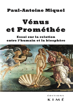 Vénus et Prométhée : essai sur la relation entre l'humain et la biosphère - Paul-Antoine Miquel