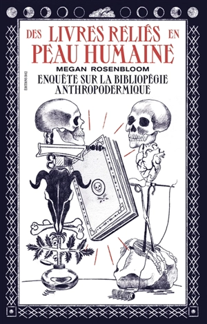 Des livres reliés en peau humaine : une enquête sur la bibliopégie anthropodermique - Megan Rosenbloom