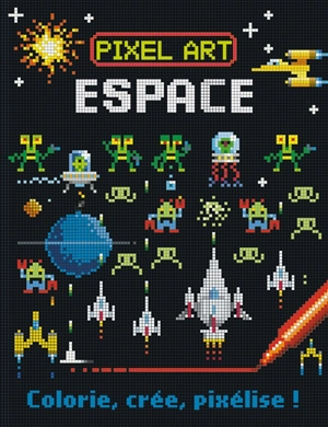 Pixel art : espace : colorie, crée, pixélise ! - Barry Green