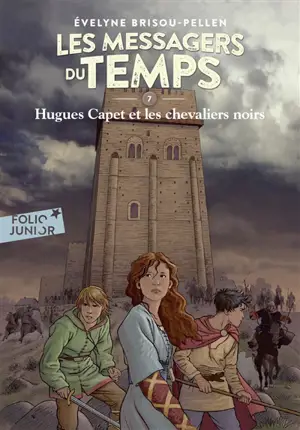 Les messagers du temps. Vol. 7. Hugues Capet et les chevaliers noirs - Evelyne Brisou-Pellen