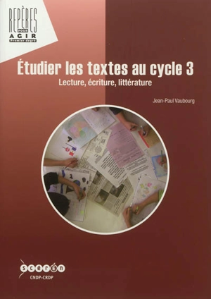 Etudier les textes au cycle 3 : lecture, écriture, littérature - Jean-Paul Vaubourg