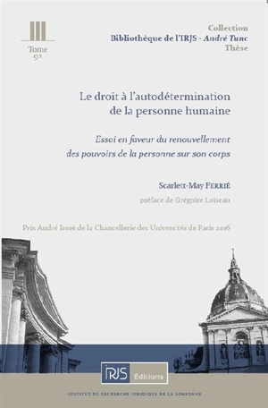 Le droit à l'autodétermination de la personne humaine : essai en faveur du renouvellement des pouvoirs de la personne sur son corps - Scarlett-May Ferrié