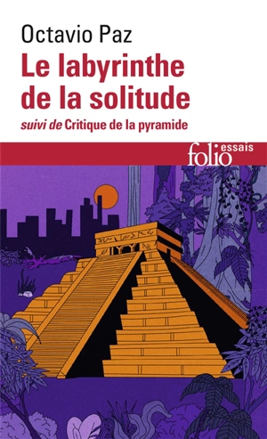 Le labyrinthe de la solitude. Critique de la pyramide - Octavio Paz