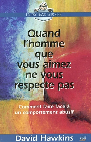 Quand l'homme que vous aimez ne vous respecte pas : comment faire face à un comportement abusif - David Hawkins