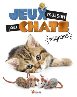 Jeux maison pour chats mignons : 25 modèles de jouets pour chat à tricoter - Sarah Elizabeth Kellner