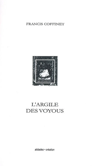 L'argile des voyous. J'incise le défi - Francis Coffinet