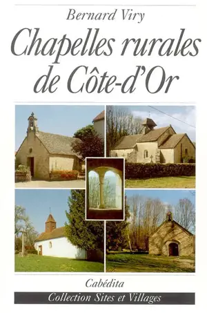 Chapelles rurales de Côte-d'Or - Bernard Viry