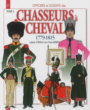 Chasseurs à cheval : 1779-1815. Vol. 3. 1808-1815 - Ludovic Letrun