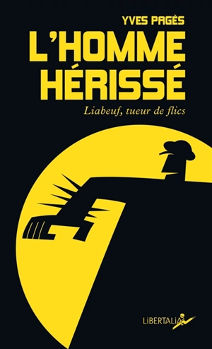 L'homme hérissé : Liabeuf, tueur de flics - Yves Pagès