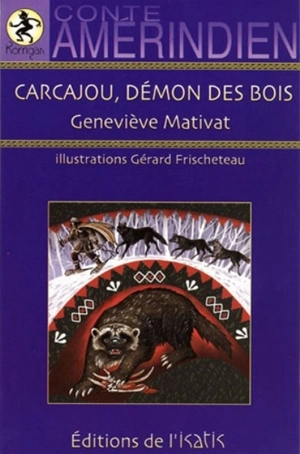 Carcajou, démon des bois : conte amérindien - Geneviève Mativat