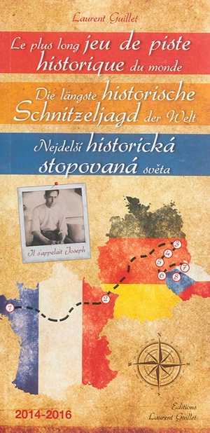 Le plus long jeu de piste historique du monde : Il s'appelait Joseph : 2014-2016. Die längste historische Schnitzeljagd der Welt : Il s'appelait Joseph : 2014-2016. Nejdelsi historicka stopovana sveta : Il s'appelait Joseph : 2014-2016 - Laurent Guillet